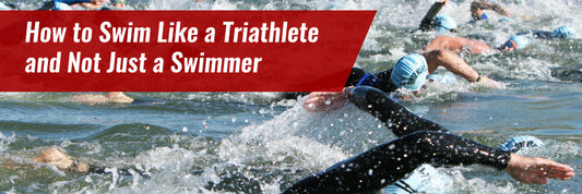 How to Swim Like a Triathlete and Not Just a Swimmer